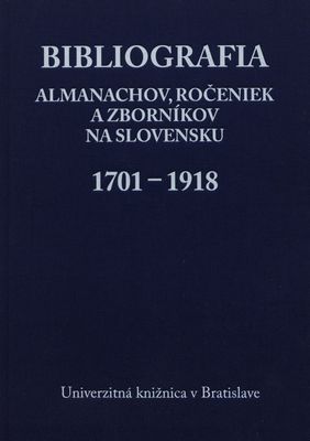 Bibliografia almanachov, ročeniek a zborníkov na Slovensku 1701-1918 /