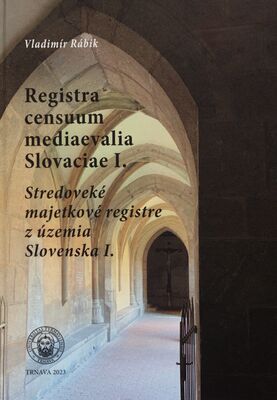 Registra censuum mediaevalia Slovaciae I. : stredoveké majetkové registre z územia Slovenska I. /