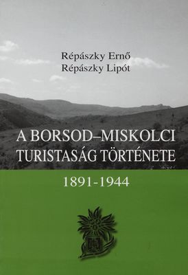 A Borsod-Miskolci turistaság története : 1891-1944 /