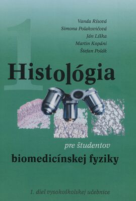 Histológia : pre študentov biomedicínskej fyziky. 1. diel vysokoškolskej učebnice /