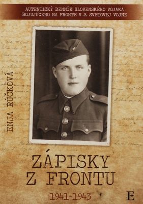 Zápisky z frontu 1941-1943 : Matej Oravec : [autentický denník slovenského vojaka bojujúceho na fronte v 2. svetovej vojne] /