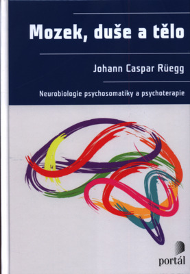 Mozek, duše a tělo : neurobiologie psychosomatiky a psychoterapie /