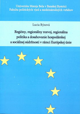 Regióny, regionálny rozvoj, regionálna politika a dosahovanie hospodárskej a sociálnej súdržnosti v rámci Európskej únie /