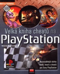 Velká kniha cheatů na PlayStation. : Nejrozsáhlejší sbírka kódů, hesel a cheatů pro Sony PlayStation. /