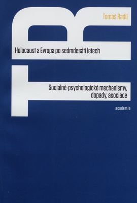 Holocaust a Evropa po sedmdesáti letech : sociálně-psychologické mechanismy, dopady, asociace /