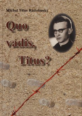 Quo vadis, don Titus? : venované na pamiatku mučeníka za záchranu duchovných povolaní Dona Titusa Zemana, SDB /