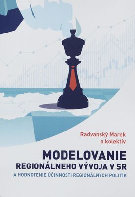 Modelovanie regionálneho vývoja v SR a hodnotenie účinnosti regionálnych politík = Modelling of regional development in SR and evaluation of regional policies /