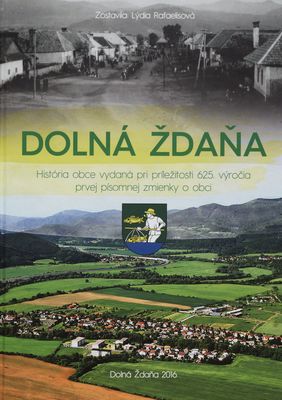Dolná Ždaňa : história obce vydaná pri príležitosti 625. výročia prvej písomnej zmienky o obci /