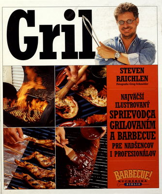 Gril : [najväčší ilustrovaný sprievodca grilovaním a barbecue pre nadšencov i profesionálov] /