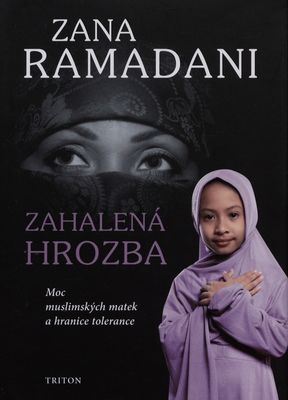 Zahalená hrozba : moc muslimských žen a hranice tolerance /