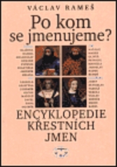 Po kom se jmenujeme? : Encyklopedie křestních jmen. /