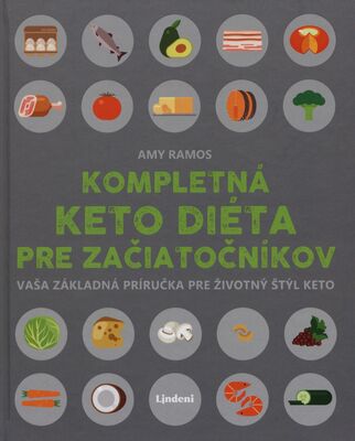 Kompletná keto diéta pre začiatočníkov : vaša základná príručka pre životný štýl keto /