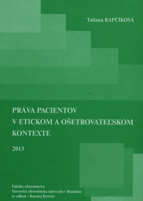 Práva pacientov v etickom a ošetrovateľskom kontexte : vedecká monografia /