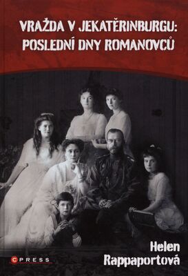 Vražda v Jekatěrinburgu : poslední dny Romanovců /