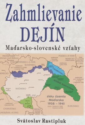 Zahmlievanie dejín : maďarsko-slovenské vzťahy /