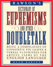 Rawson´s dictionary of euphemisms and other doubletalk : being a compilation of linguistic fig leaves and verbal flourishes for artful users of the English language /