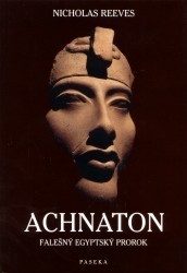 Achnaton. : Falešný egyptský prorok. /