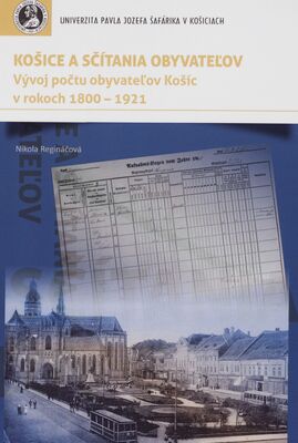 Košice a sčítania obyvateľov : vývoj počtu obyvateľov Košíc v rokoch 1800-1921 /