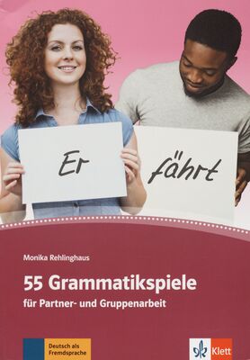 55 Grammatikspiele für Partner- und Gruppenarbeit : Deutsch als Fremdsprache /
