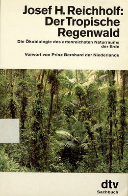 Der Tropische Regenwald : die Ökobiologie des artenreichsten Naturraums der Erde /