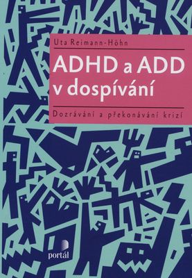 ADHD a ADD v dospívání : dozrávání a překonávání krizí /
