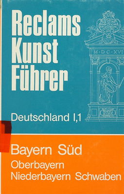 Reclams Kunstführer. Deutschland. Bd. 1,1, Bayern Süd. Oberbayern, Niederbayern, Schwaben. Kunstdenkmäler und Museen /