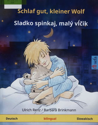 Schlaf gut, kleiner Wolf : ein Bilderbuch in zwei Sprachen = Sladko spinkaj, malý vĺčik /