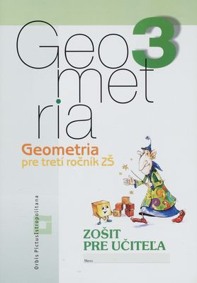 Geometria 3 pre tretí ročník ZŠ : [zošit pre učiteľa]. /