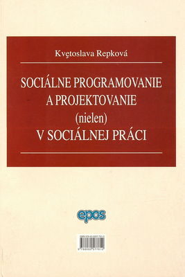 Sociálne programovanie a projektovanie (nielen) v sociálnej práci /