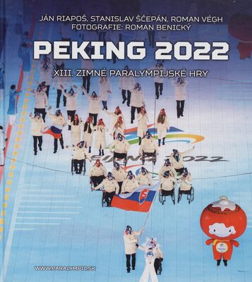Peking 2022 : XIII. zimné paralympijské hry : 4.-13. marca 2022 = Beijing 2022 : paralympic games /