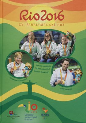 Rio 2016 : XV. paralympijské hry : [oficiálna publikácia Slovenského paralympijského vývboru] /