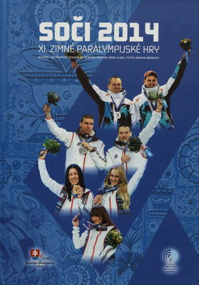 Soči 2014 : XI. zimné paralympijské hry : [oficiálna publikácia Slovenského paralympijského výboru] /