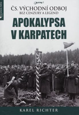 Apokalypsa v Karpatech : čs. východní odboj bez cenzury a legend /