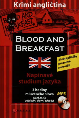 Blood and breakfast : [4 krimi příběhy pro mírně pokročilé : jazyková úroveň A2 : napínavé studium jazyka : anglická gramatika] /