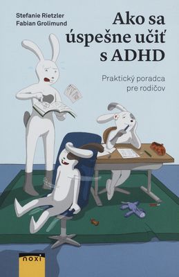 Ako sa úspešne učiť s ADHD : praktický poradca pre rodičov /