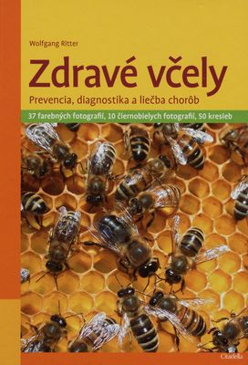 Zdravé včely : prevencia, diagnostika a liečba chorôb : 37 farebných fotografií, 10 čiernobielych fotografií, 50 kresieb /