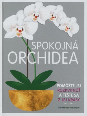 Spokojná orchidea : pomôžte jej rozkvitnúť a tešte sa z jej krásy /