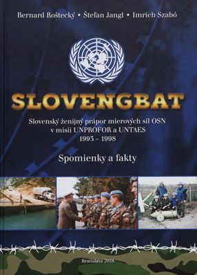 Slovengbat : Slovenský ženijný prápor mierových síl OSN v misii UNPROFOR a UNTAES 1993-1998 : spomienky a fakty /
