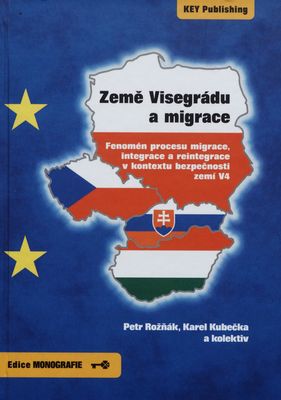 Země Visegrádu a migrace : fenomén procesu migrace, integrace a reintegrade v kontextu bezpečnosti zemí V4 /