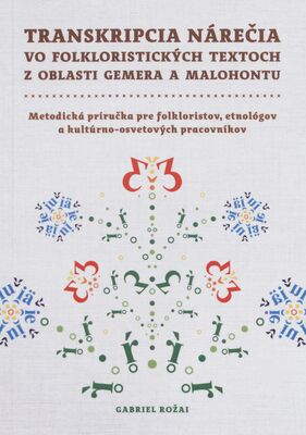 Transkripcia nárečia vo folkloristických textoch z oblasti Gemera a Malohontu : metodická príručka pre folkloristov, etnológov a kultúrno-osvetových pracovníkov /