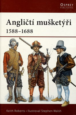 Angličtí mušketýři : 1588-1688 /