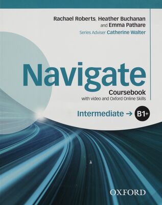 Navigate : coursebook with video and Oxford online skills : intermediate B1+ /