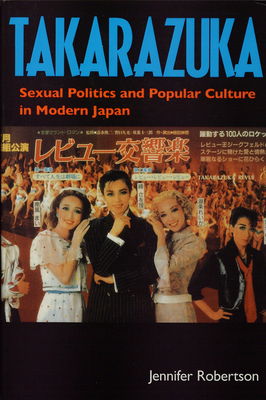 Takarazuka : sexual politics and popular culture in modern Japan /