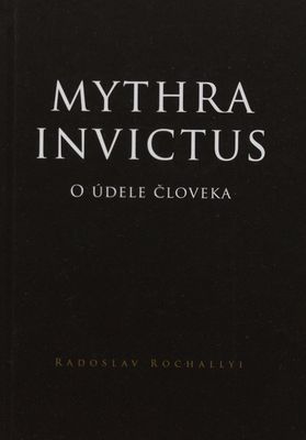Mythra Invictus : o údele človeka /