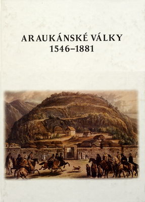 Araukánské války 1546-1881 : španělské Flandry v Chile /