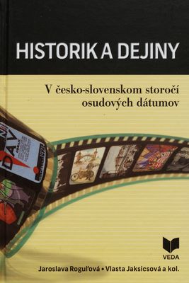Historik a dejiny : v česko-slovenskom storočí osudových dátumov : jubileum Ivana Kamenca /