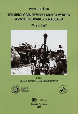 Terminológia remeselníckej výroby a život Slovákov Nadlaku. IV. a V. časť /