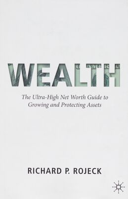 Wealth : the ultra-high net worth guide to growing and protecting assets /