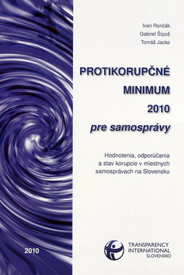 Protikorupčné minimum 2010 pre samosprávy : hodnotenia, odporúčania a stav korupcie v miestnych samosprávach na Slovensku /