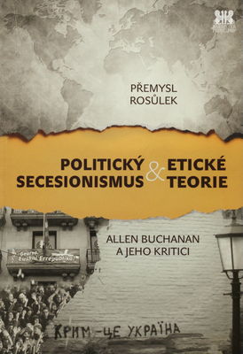Politický secesionismus & etické teorie : Allen Buchanan a jeho kritici /
